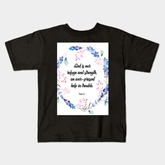 God is our refuge and strength, an ever-present help in trouble. happiness positivity, Psalm 46:1, scripture, Christian gift Kids T-Shirt by BWDESIGN